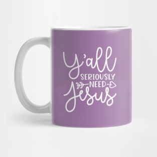 Y'all Seriously Need Jesus Funny Faith Mug